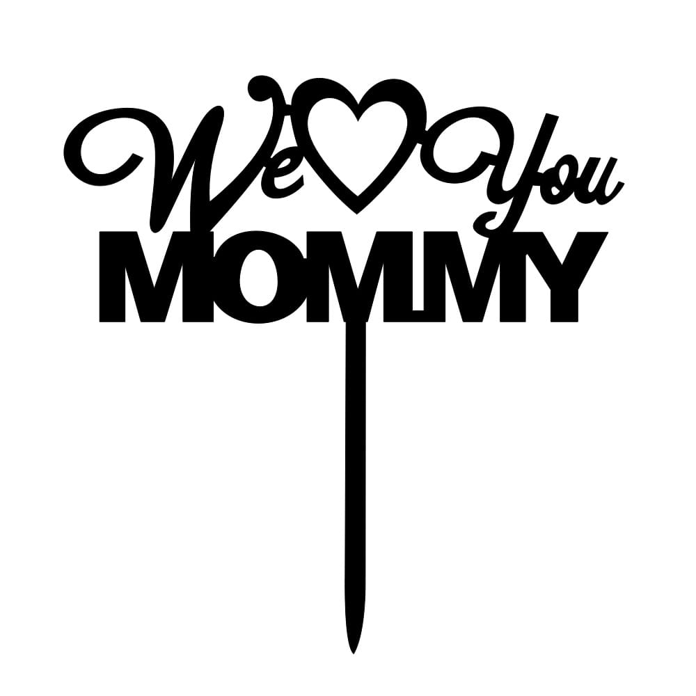 Laser Cut We Love You Mommy Cake Topper